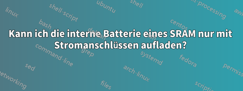 Kann ich die interne Batterie eines SRAM nur mit Stromanschlüssen aufladen?