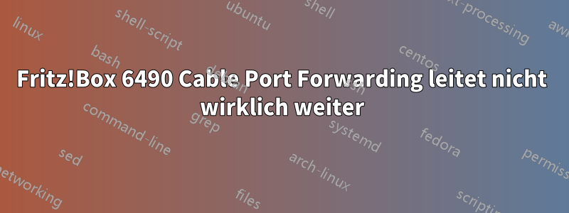 Fritz!Box 6490 Cable Port Forwarding leitet nicht wirklich weiter