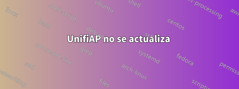 UnifiAP no se actualiza