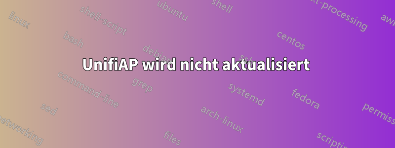 UnifiAP wird nicht aktualisiert