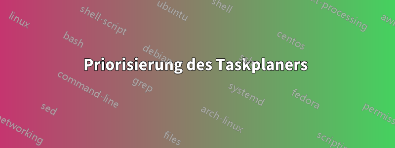 Priorisierung des Taskplaners