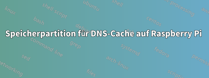 Speicherpartition für DNS-Cache auf Raspberry Pi