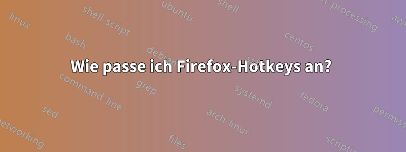 Wie passe ich Firefox-Hotkeys an?