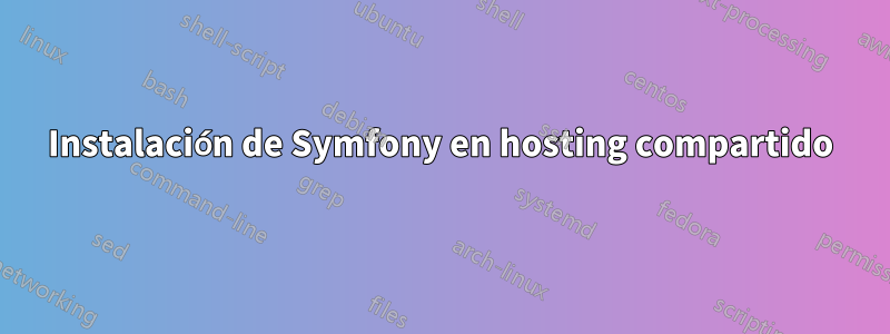 Instalación de Symfony en hosting compartido