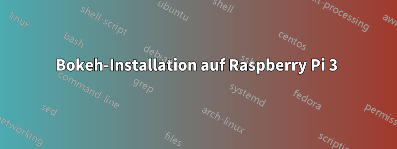 Bokeh-Installation auf Raspberry Pi 3