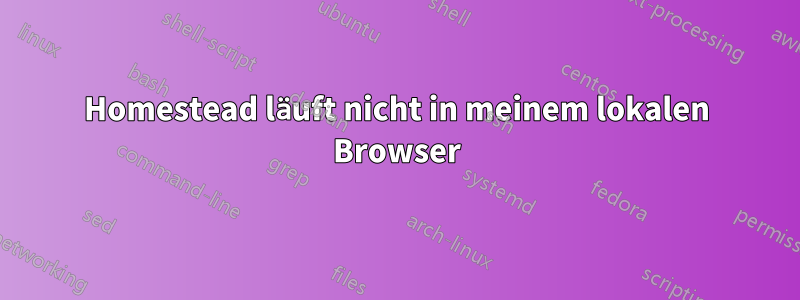 Homestead läuft nicht in meinem lokalen Browser