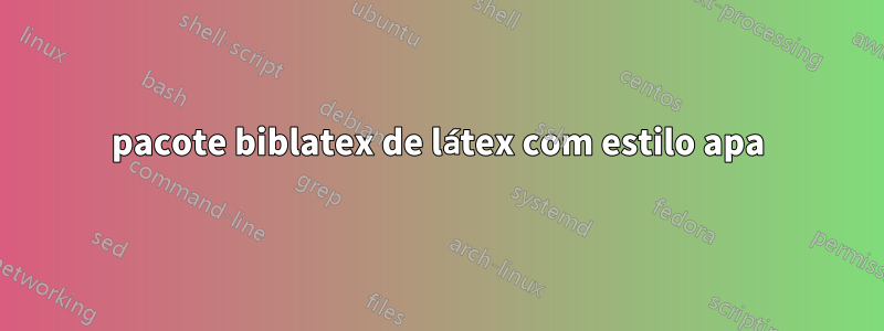 pacote biblatex de látex com estilo apa