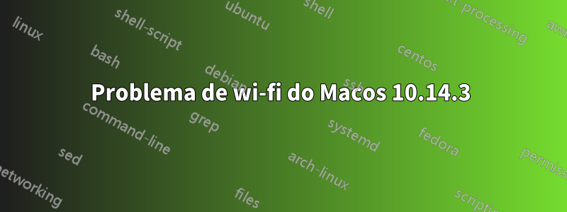 Problema de wi-fi do Macos 10.14.3