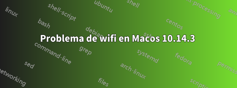 Problema de wifi en Macos 10.14.3