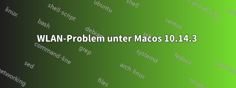 WLAN-Problem unter Macos 10.14.3