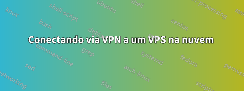 Conectando via VPN a um VPS na nuvem