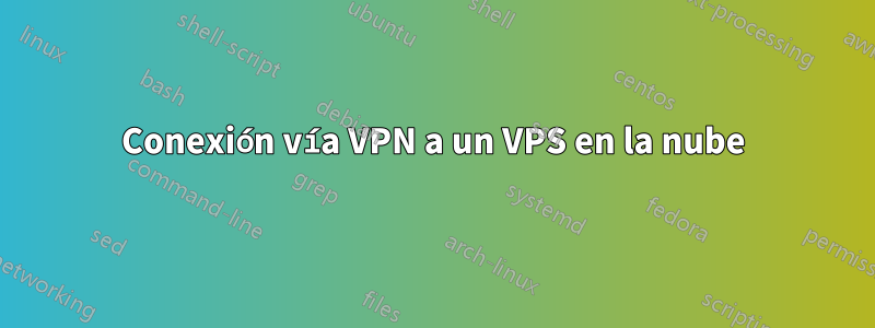 Conexión vía VPN a un VPS en la nube