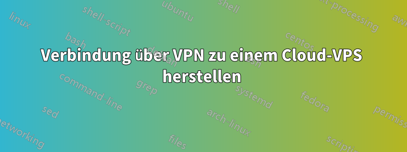 Verbindung über VPN zu einem Cloud-VPS herstellen