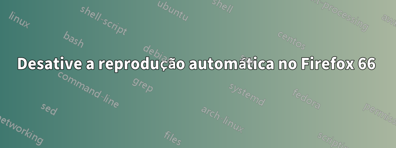 Desative a reprodução automática no Firefox 66