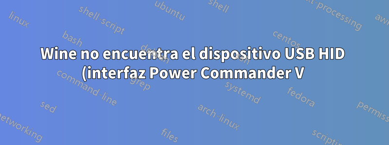 Wine no encuentra el dispositivo USB HID (interfaz Power Commander V)