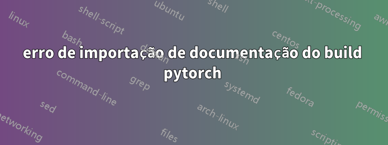 erro de importação de documentação do build pytorch