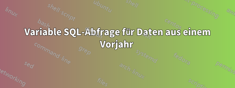 2 Variable SQL-Abfrage für Daten aus einem Vorjahr