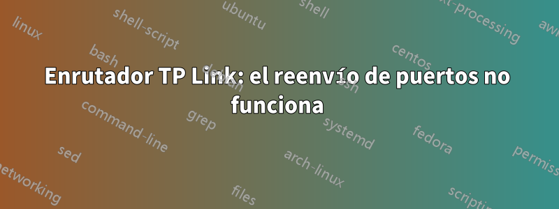 Enrutador TP Link: el reenvío de puertos no funciona