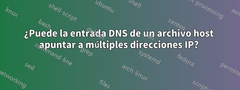 ¿Puede la entrada DNS de un archivo host apuntar a múltiples direcciones IP?