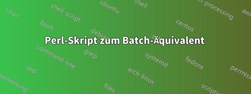 Perl-Skript zum Batch-Äquivalent