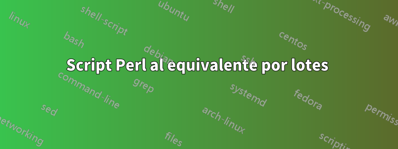 Script Perl al equivalente por lotes