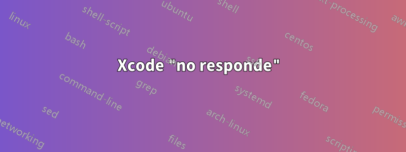 Xcode "no responde"