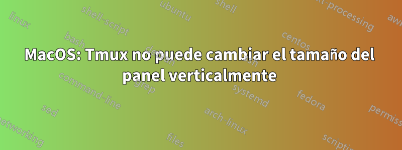 MacOS: Tmux no puede cambiar el tamaño del panel verticalmente