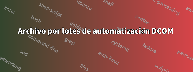 Archivo por lotes de automatización DCOM