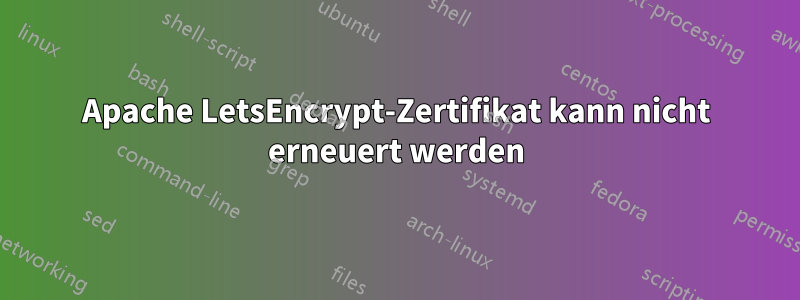 Apache LetsEncrypt-Zertifikat kann nicht erneuert werden