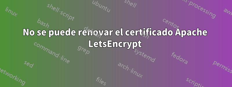 No se puede renovar el certificado Apache LetsEncrypt