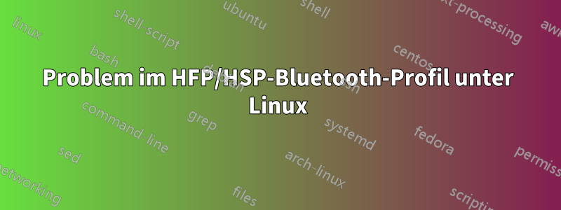 Problem im HFP/HSP-Bluetooth-Profil unter Linux