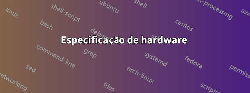 Especificação de hardware