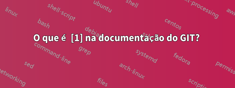 O que é [1] na documentação do GIT?