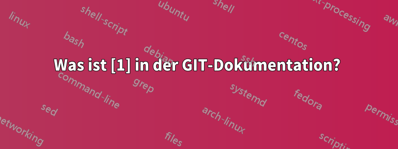 Was ist [1] in der GIT-Dokumentation?