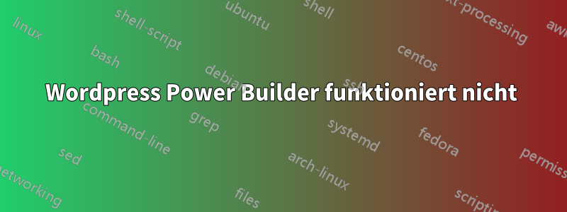 Wordpress Power Builder funktioniert nicht