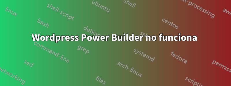 Wordpress Power Builder no funciona