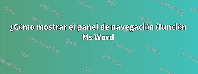 ¿Cómo mostrar el panel de navegación (función Ms Word) en LibreOffice Writer?