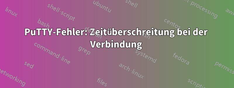 PuTTY-Fehler: Zeitüberschreitung bei der Verbindung