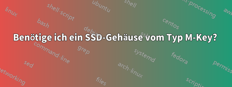 Benötige ich ein SSD-Gehäuse vom Typ M-Key?