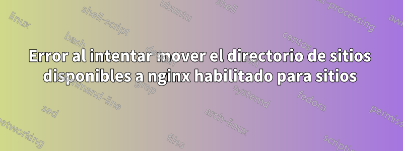 Error al intentar mover el directorio de sitios disponibles a nginx habilitado para sitios