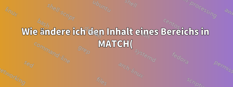 Wie ändere ich den Inhalt eines Bereichs in MATCH()?