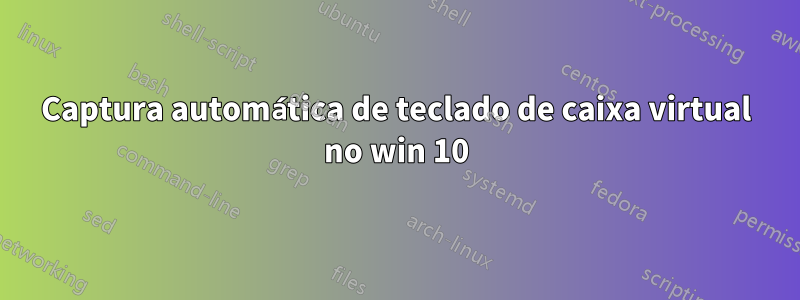 Captura automática de teclado de caixa virtual no win 10