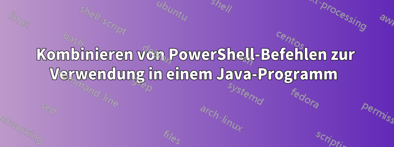 Kombinieren von PowerShell-Befehlen zur Verwendung in einem Java-Programm 