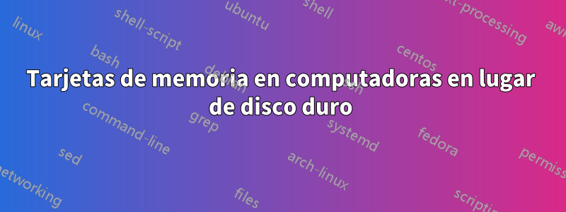 Tarjetas de memoria en computadoras en lugar de disco duro