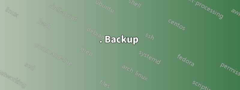 1. Backup