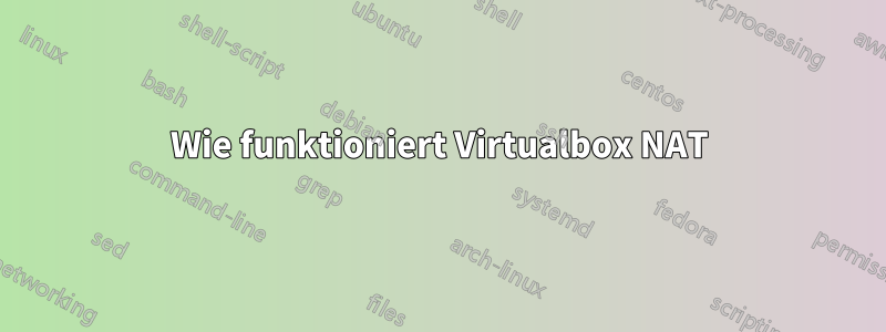 Wie funktioniert Virtualbox NAT