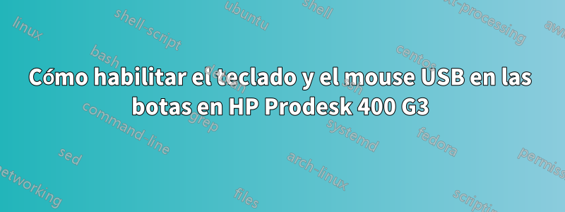 Cómo habilitar el teclado y el mouse USB en las botas en HP Prodesk 400 G3