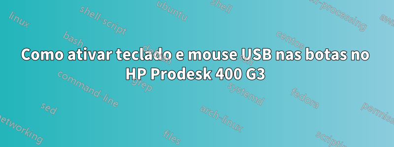 Como ativar teclado e mouse USB nas botas no HP Prodesk 400 G3