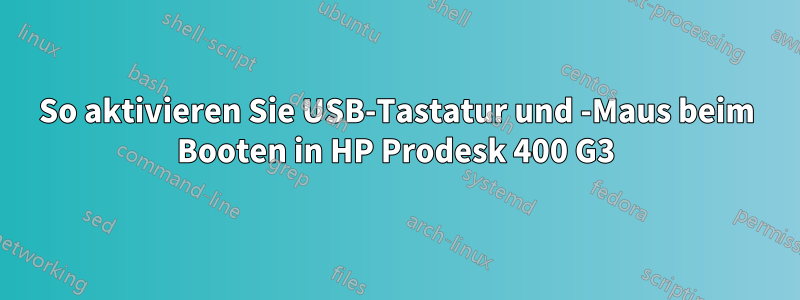 So aktivieren Sie USB-Tastatur und -Maus beim Booten in HP Prodesk 400 G3