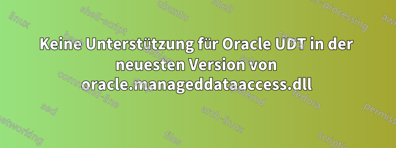 Keine Unterstützung für Oracle UDT in der neuesten Version von oracle.manageddataaccess.dll